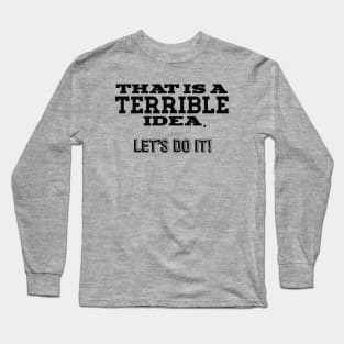 Terrible Idea Long Sleeve T-Shirt